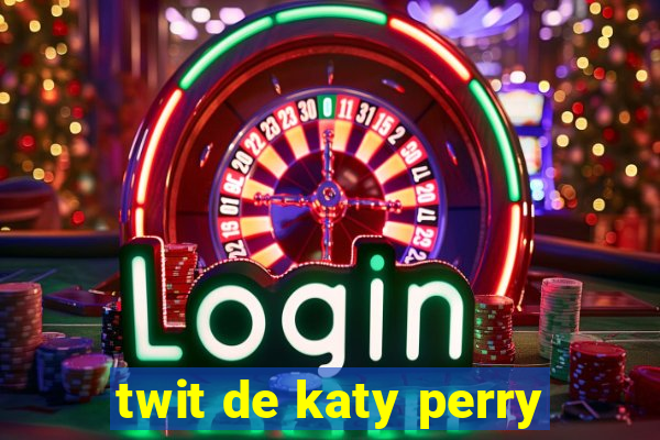 twit de katy perry